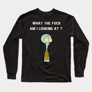 What the fuck am i looking at ?, squidward, funny Long Sleeve T-Shirt